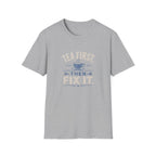 Tea First Then Fix It T-Shirt — Funny Repair Lover Tea Shirt