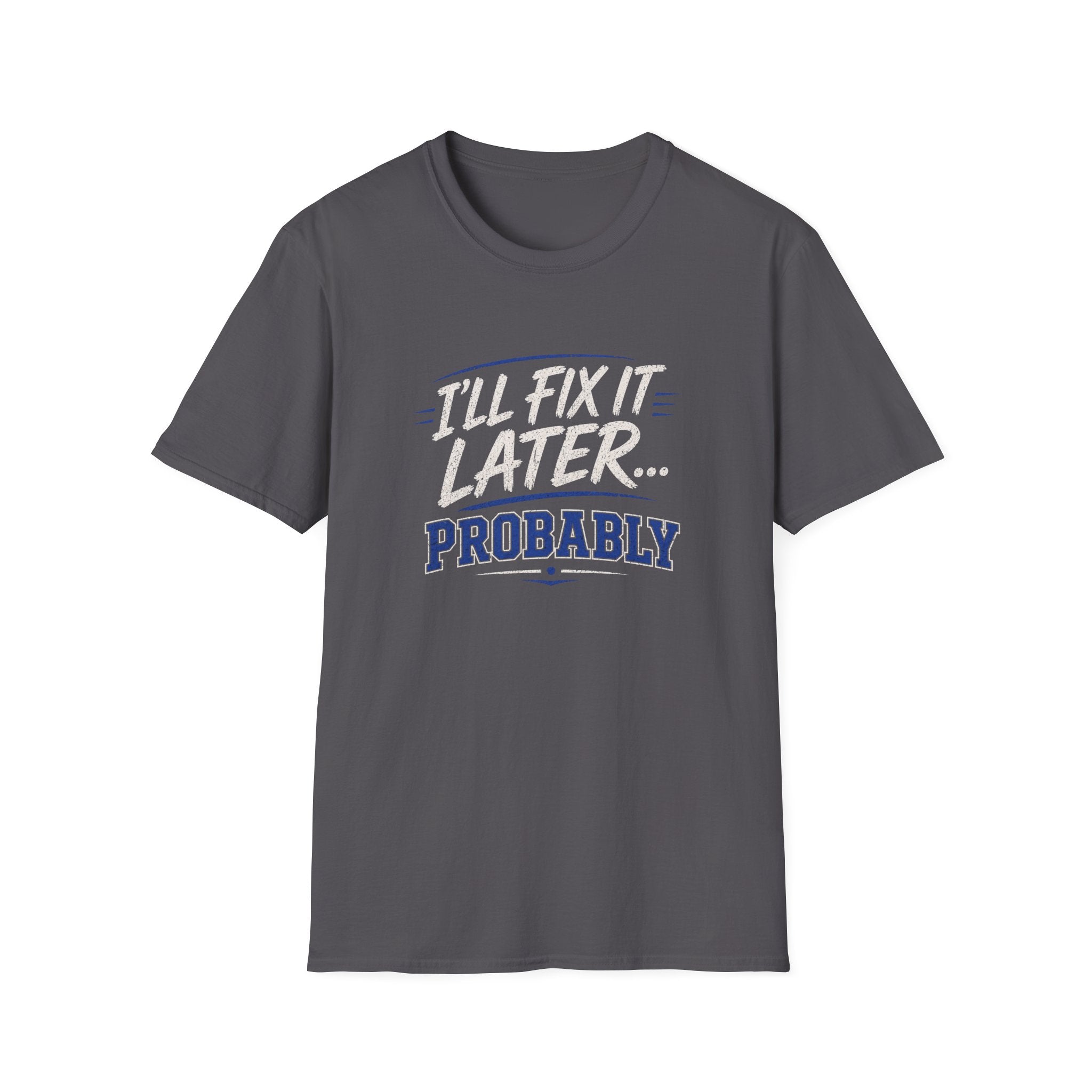 I'll Fix It Later… Probably T-Shirt — Funny Procrastination Tee for Handymen & DIYers