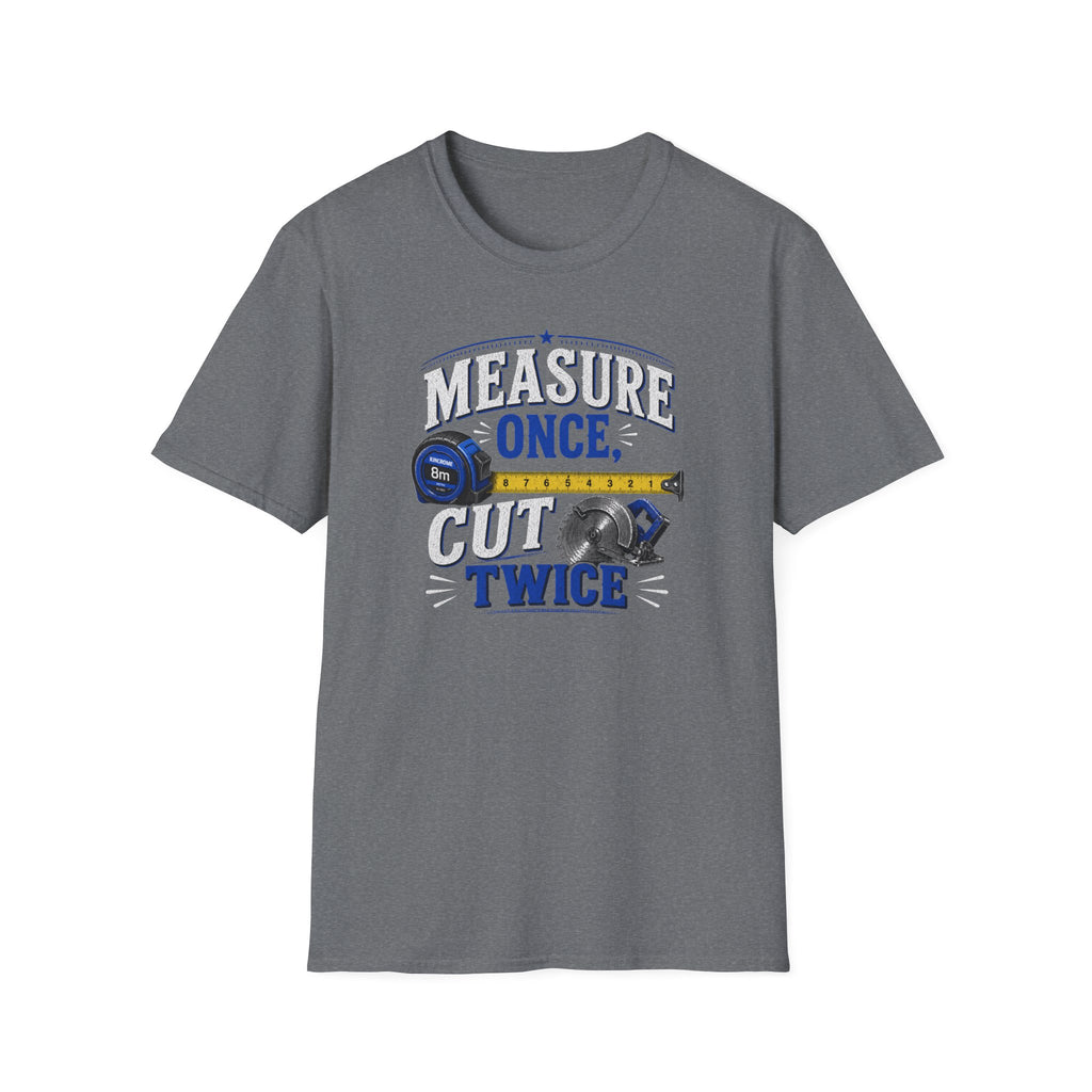 T-Shirt — "Measure Once, Cut Twice" Carpenter Tape Measure Design