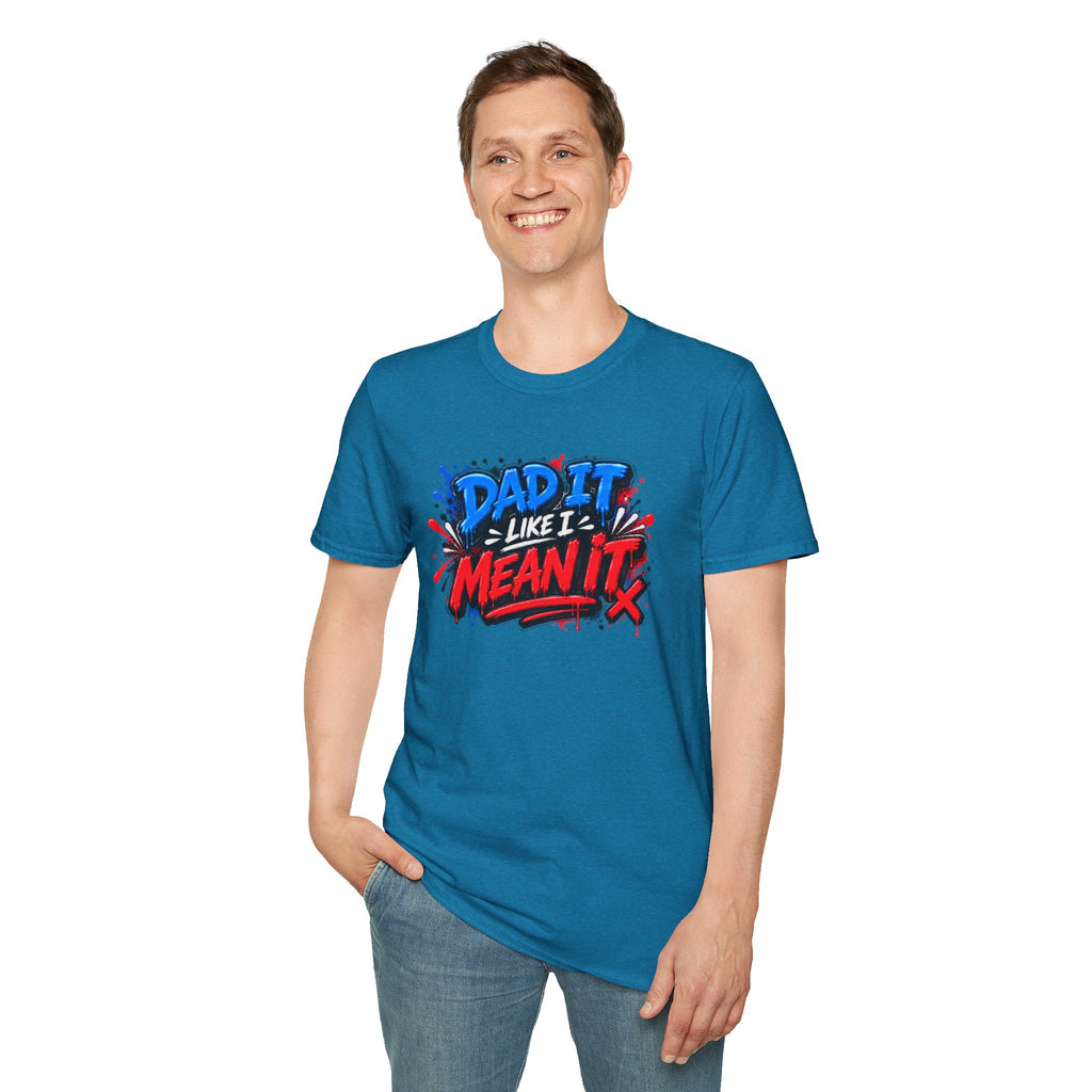 Dad It Like I Mean It T-Shirt