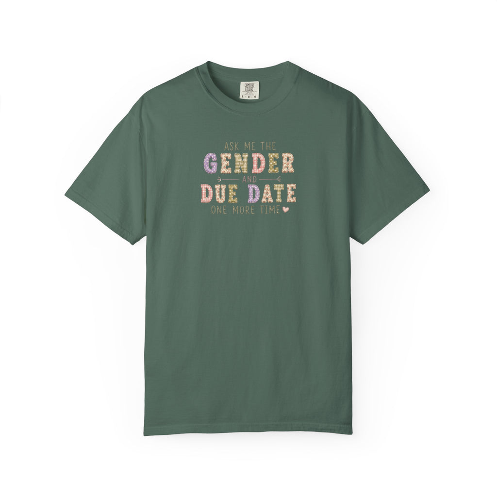 Gender Reveal Due Date T-Shirt — "Ask Me the Gender and Due Date One More Time"