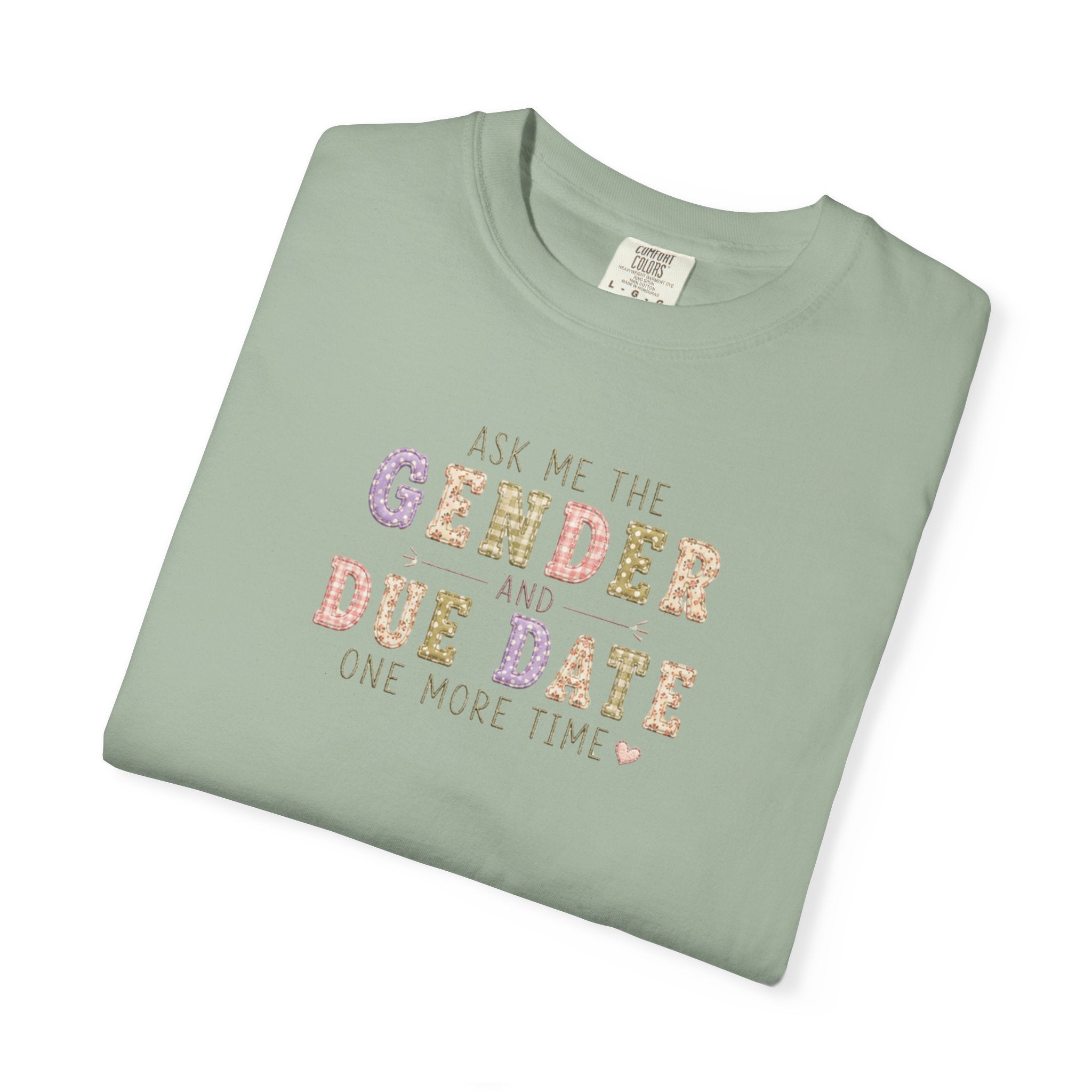 Gender Reveal Due Date T-Shirt — "Ask Me the Gender and Due Date One More Time"
