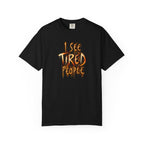 Funny "I See Tired People" T-Shirt