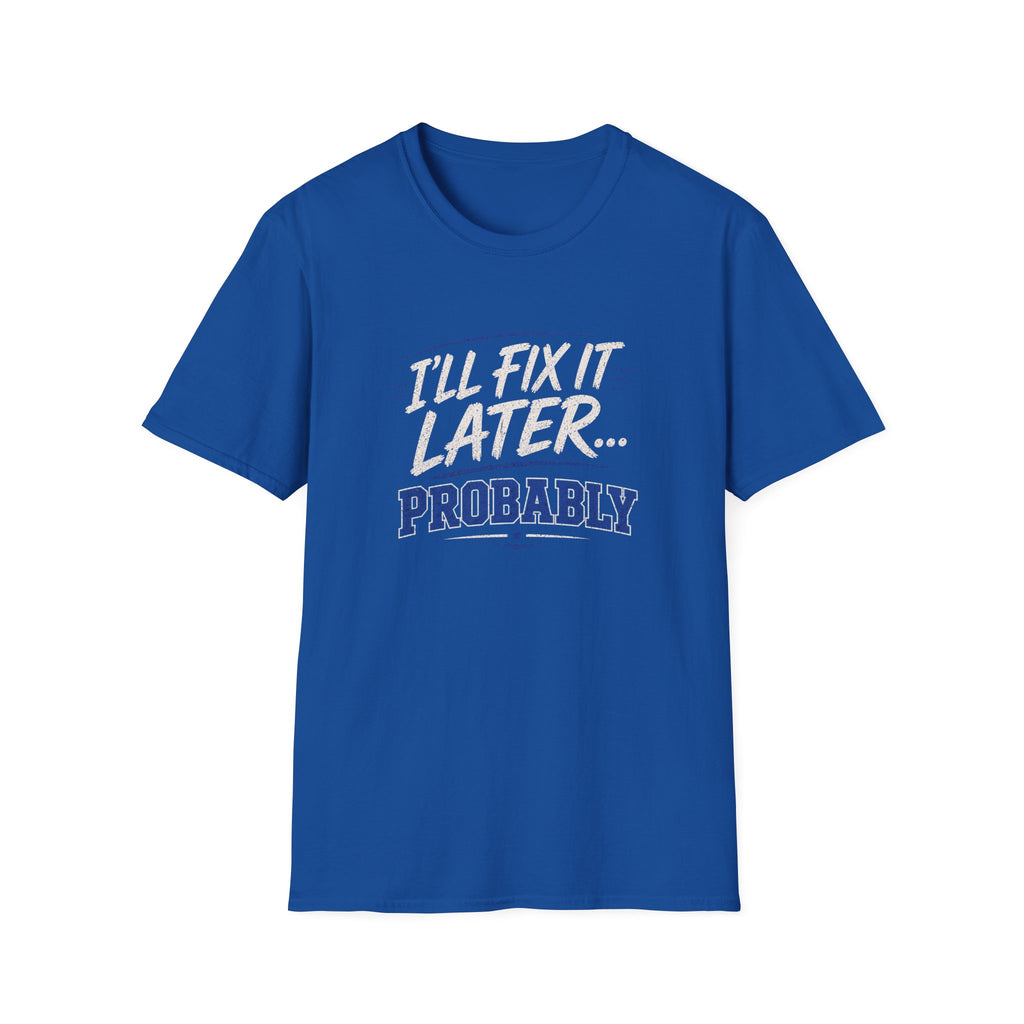 I'll Fix It Later… Probably T-Shirt — Funny Procrastination Tee for Handymen & DIYers